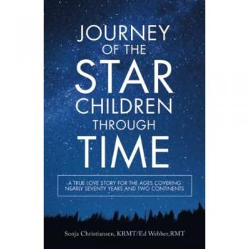 Journey of the Star Children Through Time: A True Love Story for the Ages Covering Nearly Seventy Years and Two Continents