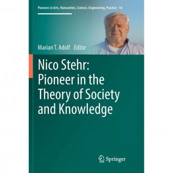 Nico Stehr: Pioneer in the Theory of Society and Knowledge (Pioneers in Arts, Humanities, Science, Engineering, Practice, Band 16)