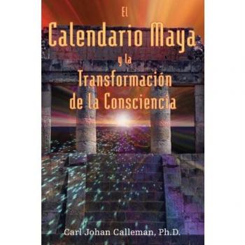 Calleman Ph.D., Carl Johan El Calendario Maya Y La Transformación De La Consciencia