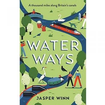Water Ways: A Thousand Miles along Britain's Canals