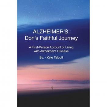 ALZHEIMER'S: Don's Faithful Journey: A First-Person Account of Living with Alzheimer's Disease