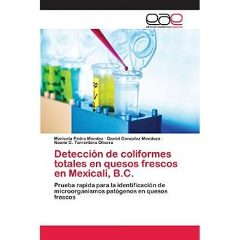 Detección de coliformes totales en quesos frescos en Mexicali, B.C.: Prueba rapida para la identificación de microorganismos patógenos en quesos frescos