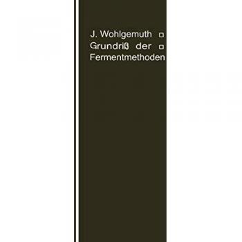 Grundriß der Fermentmethoden: Ein Lehrbuch für Mediziner, Chemiker und Botaniker