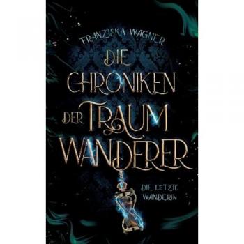 Die Chroniken der Traumwanderer: Die letzte Wanderin