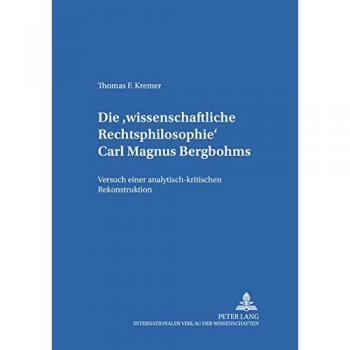 Die «wissenschaftliche Rechtsphilosophie» Carl Magnus Bergbohms: Versuch einer analytisch-kritischen Rekonstruktion