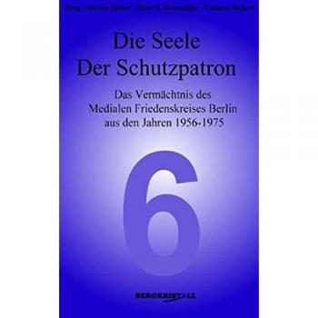 Die Seele - Der Schutzpatron: Das Vermächtnis des Medialen Friedenskreises Berlin aus den Jahren 1956-1975 (Blaue Reihe)