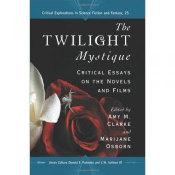 The Twilight Mystique: Critical Essays on the Novels and Films