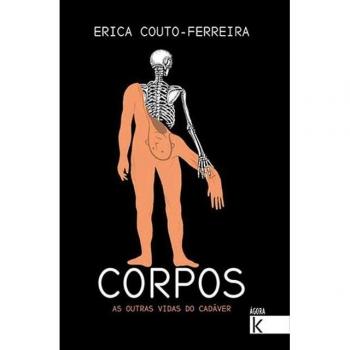 Corpos. As Outras Vidas Do Cadáver