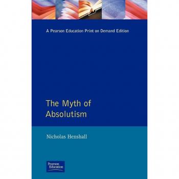 Longman Ltd. Myth of Absolutism : Change and Continuity in Early Modern European Monarchy