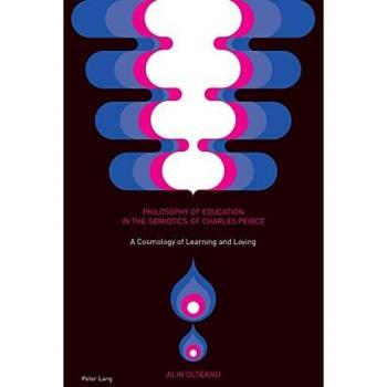 Philosophy of Education in the Semiotics of Charles Peirce: A Cosmology of Learning and Loving