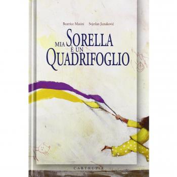 Mia sorella è un quadrifoglio. Ediz. illustrata