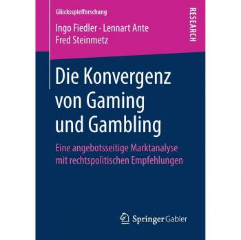 Die Konvergenz von Gaming und Gambling: Eine angebotsseitige Marktanalyse mit rechtspolitischen Empfehlungen