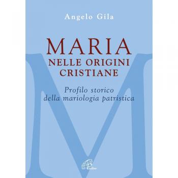 Maria nelle origini cristiane. Profilo storico della mariologia patristica