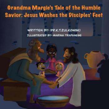 Grandma Margie's Tale of the Humble Savior: Jesus Washes the Disciples' Feet (Grandma Margie's Tales)
