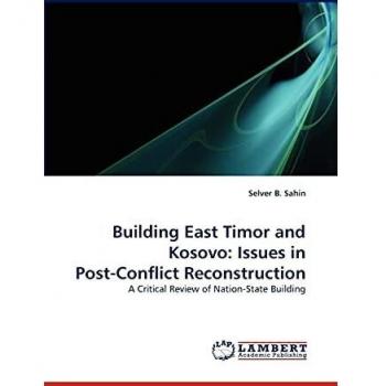Building East Timor and Kosovo: Issues in Post-Conflict Reconstruction