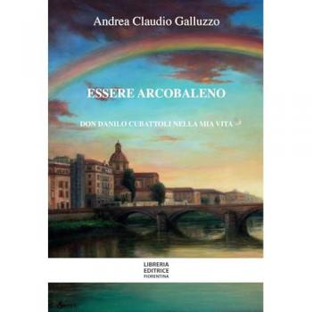 Essere Arcobaleno: La Vita di Don Danilo Cubattoli