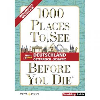 1.000 Places to see before you die - DACH. Mehr als ein Reiseführer; mit zusätzlicher Travel App
