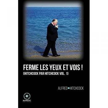 Hitchcock Par Hitchcock - Volume 1, Ferme Les Yeux Et Vois !