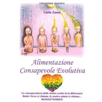 Alimentazione consapevole evolutiva. La consapevolezza delle nostre scelte fa la differenza! Madre Terra ci chiama, la nostra anima ci chiama. Riconnettiamoci