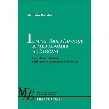 Il Mi'at Amil Fi An-Nahw di 'Abd Al-Qahir Al-Gurgani. Un trattato didattico sugli operanti grammaticali in arabo