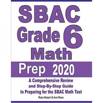 SBAC Grade 6 Math Prep 2020: A Comprehensive Review and Step-By-Step Guide to Preparing for the SBAC Math Test