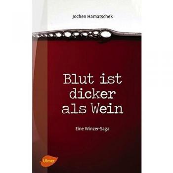 Blut ist dicker als Wein: Eine Winzer-Saga