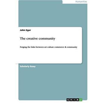 The creative community: Forging the links between art culture commerce & community
