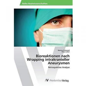 Schmiedl, Marina: Bioreaktionen nach Wrapping intrakranieller Aneurysmen