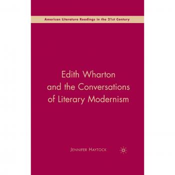 Edith Wharton and the Conversations of Literary Modernism (American Literature Readings in the 21st Century)