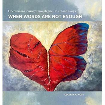 When words are not enough: One woman's journey through grief, in art and essays
