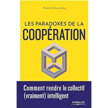 Les paradoxes de la coopération : Comment rendre le collectif (vraiment) intelligent
