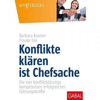 Konflikte klären ist Chefsache: Die vier Konfliktklärungskompetenzen erfolgreicher Führungskräfte (Whitebooks)