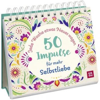 Jede Woche etwas Neues wagen - 50 Impulse für mehr Selbstliebe