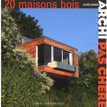 Olivier Darmon Archi Pas Chere, 20 Maisons Bois