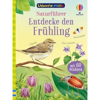 Usborne Minis – Naturführer: Entdecke den Frühling: klein, aber oho – Tiere und Pflanzen im Frühling – mit 60 Stickern – für Kinder ab 6 Jahren (Usborne-Minis-Reihe)