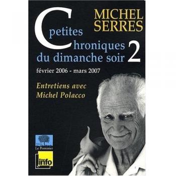 Michel Serres Petites Chroniques Du Dimanche Soir : Tome 2, Février 2006