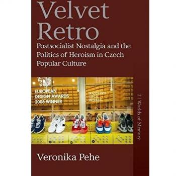 Velvet Retro: Postsocialist Nostalgia and the Politics of Heroism in Czech Popular Culture (Worlds of Memory, Band 2)