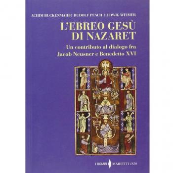 L' ebreo Gesù di Nazaret. Un contributo al dialogo fra Jacob Neusner e Benedetto XVI