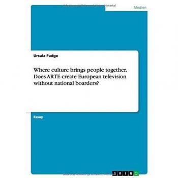 Where culture brings people together. Does ARTE create European television without national boarders?