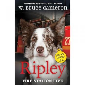 Ripley : Fire Station Five: Dogs with a Purpose, by W. Bruce Cameron
