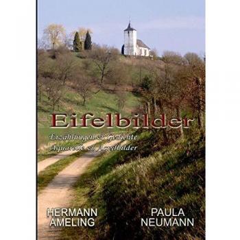 Eifelbilder: Erzählungen & Gedichte - Aquarelle & Acrylbilder
