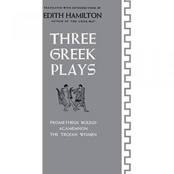 Three Greek Plays: Prometheus Bound / Agamemnon / The Trojan Women