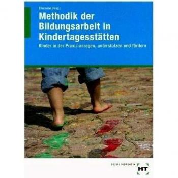 eBook inside: Buch und eBook Methodik der Bildungsarbeit in Kindertagesstätten: Kinder in der Praxis anregen, unterstützen und fördern als Jahreslizenz für das eBook