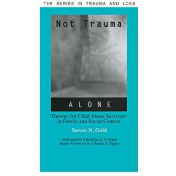 Not Trauma Alone: Therapy for Child Abuse Survivors in Family and Social Context (The Series in Trauma and Loss)