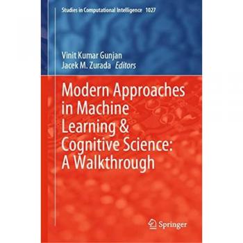 Modern Approaches in Machine Learning & Cognitive Science: A Walkthrough (Studies in Computational Intelligence, 1027, Band 1027)