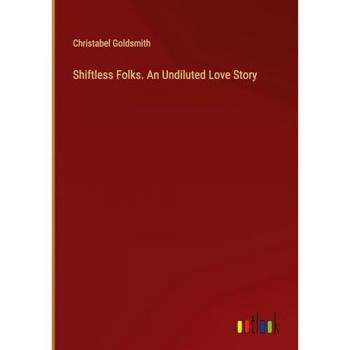 Goldsmith, Christabel: Shiftless Folks. An Undiluted Love Story