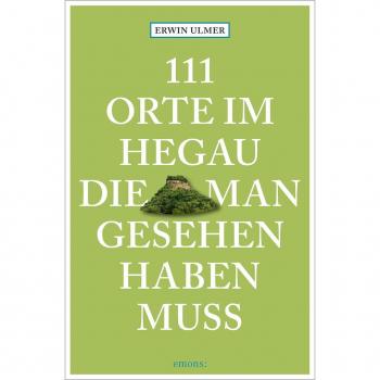 111 Orte im Hegau die man gesehen haben muss
