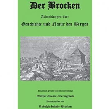 Der Brocken: Abhandlungen über Geschichte und Natur des Berges