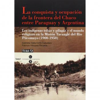 La conquista y ocupación de la frontera del Chaco entre Paraguay y Argentina