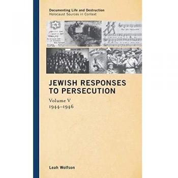 Jewish Responses to Persecution: 1944-1946, Volume 5 (Documenting Life and Destruction: Holocaust Sources in Context, Band 5)